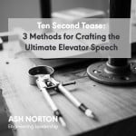 Ten Second Tease – 3 Methods for Crafting the Ultimate Elevator Speech