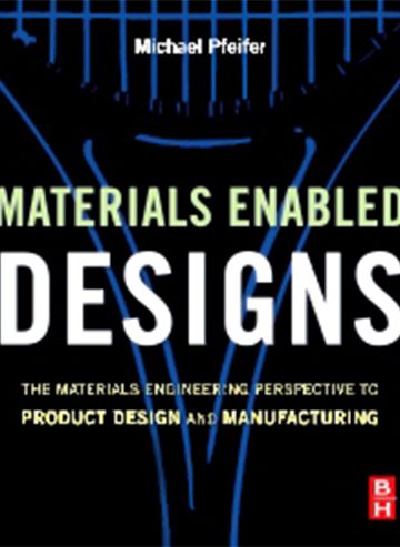 Materials Enabled Designs: The Materials Engineering Perspective to Product Design and Manufacturing